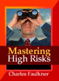 Mastering High - Risk Decision Making By Charles Faulkner