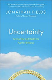 Jonathan Fields - Uncertainty: Turning Fear and Doubt into Fuel for Brilliance