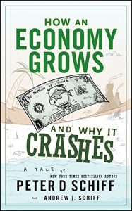 Peter D. Schiff: How An Economy Grows And Why It Crashes